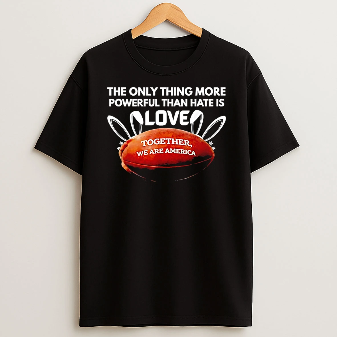 The Only Thing More Powerful Than Hate Is Love Ear Bunny Shirts