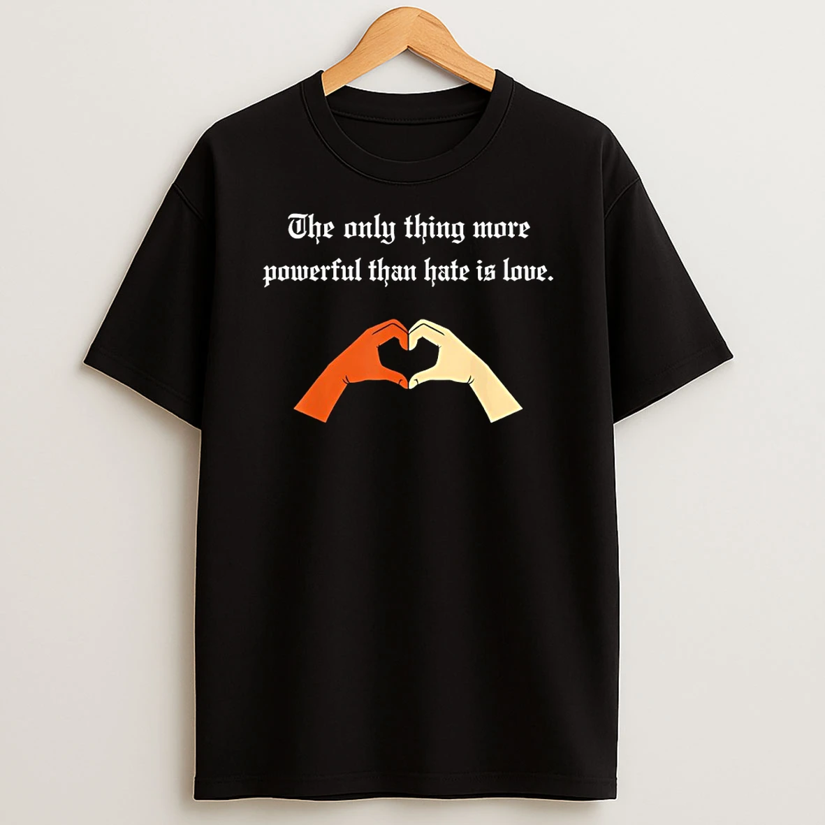 The Only Thing More Powerful Than Hate Is Love Heart Hand Shape Shirts