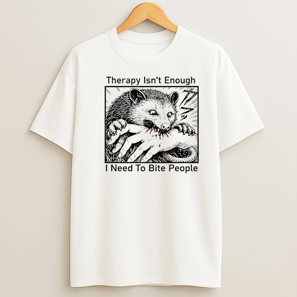 Therapy Isnt Enough I Need To Bite People Opossum Shirts