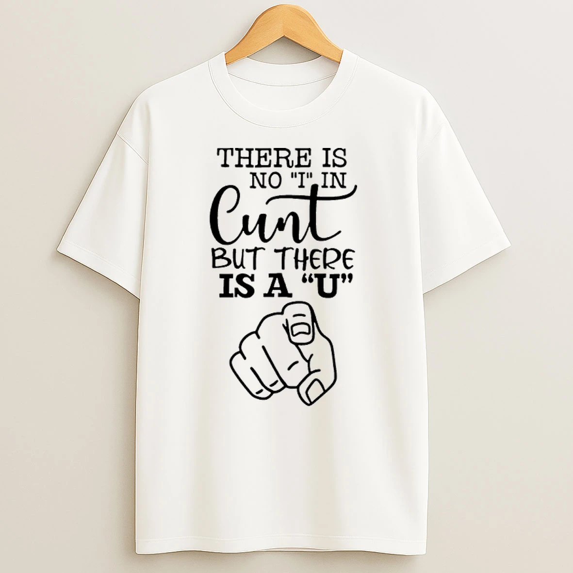 There Is No I In Cunt But There Is A U Shirts