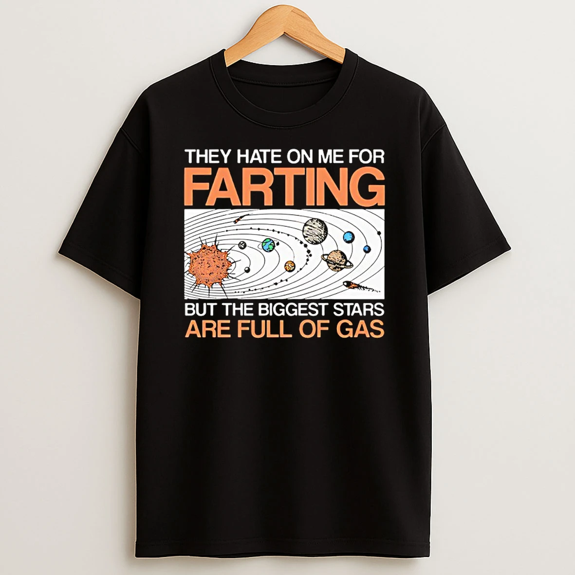 They Hate On Me For Farting But The Biggest Stars Are Full Of Ga Shirts