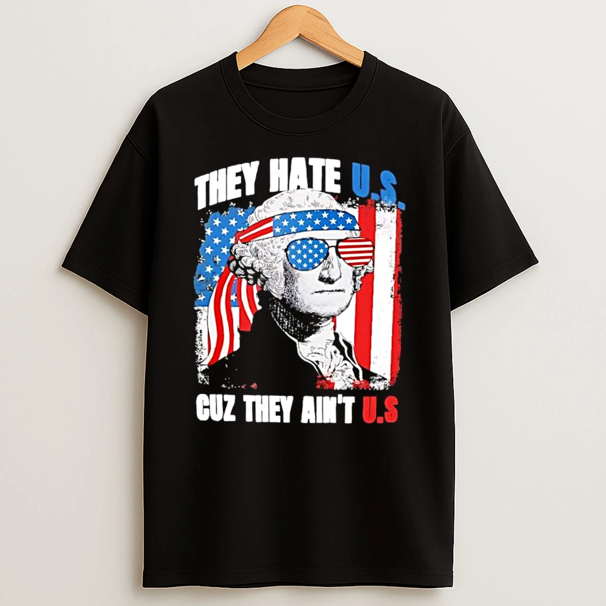 They Hate U S Cuz They Aint U S George Washington Shirts
