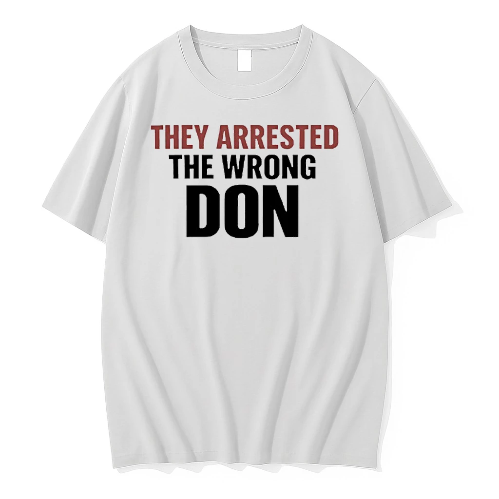 They Arrested The Wrong Don Shirts