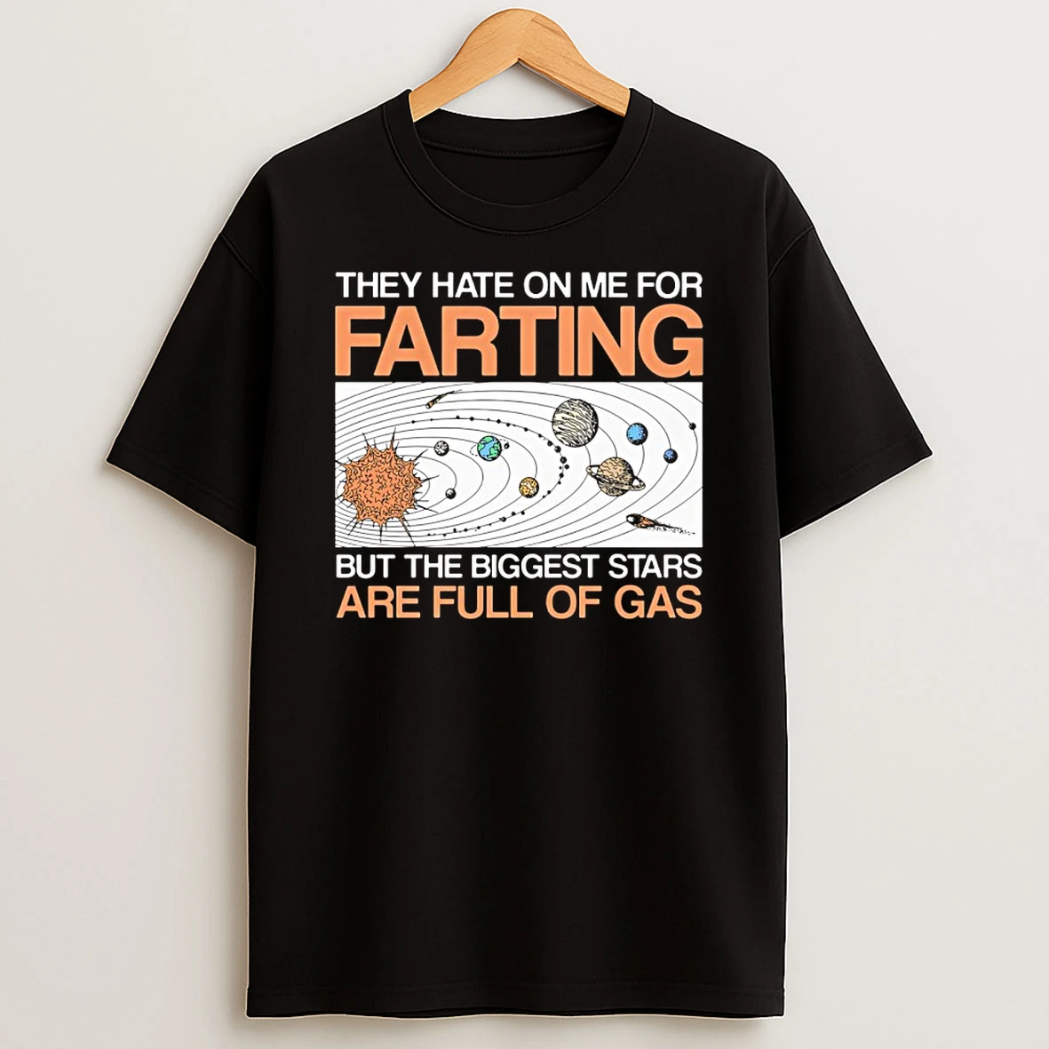 They Hate On Me For Farting But The Biggest Stars Are Full Of Gas Shirts