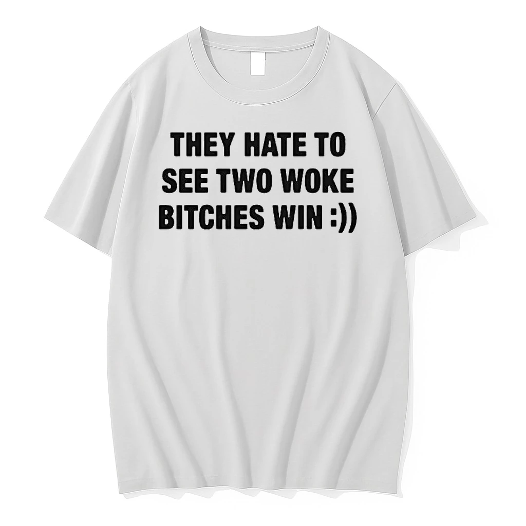 They Hate To See Two Woke Bitches Win Shirts