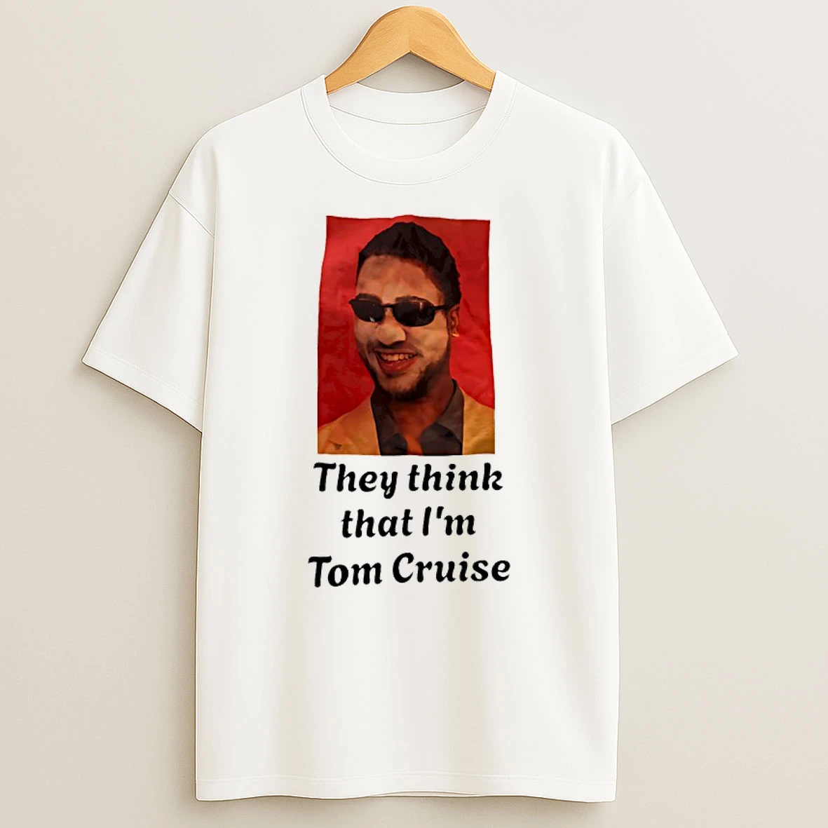 They Think That Im Tom Cruise Shirts
