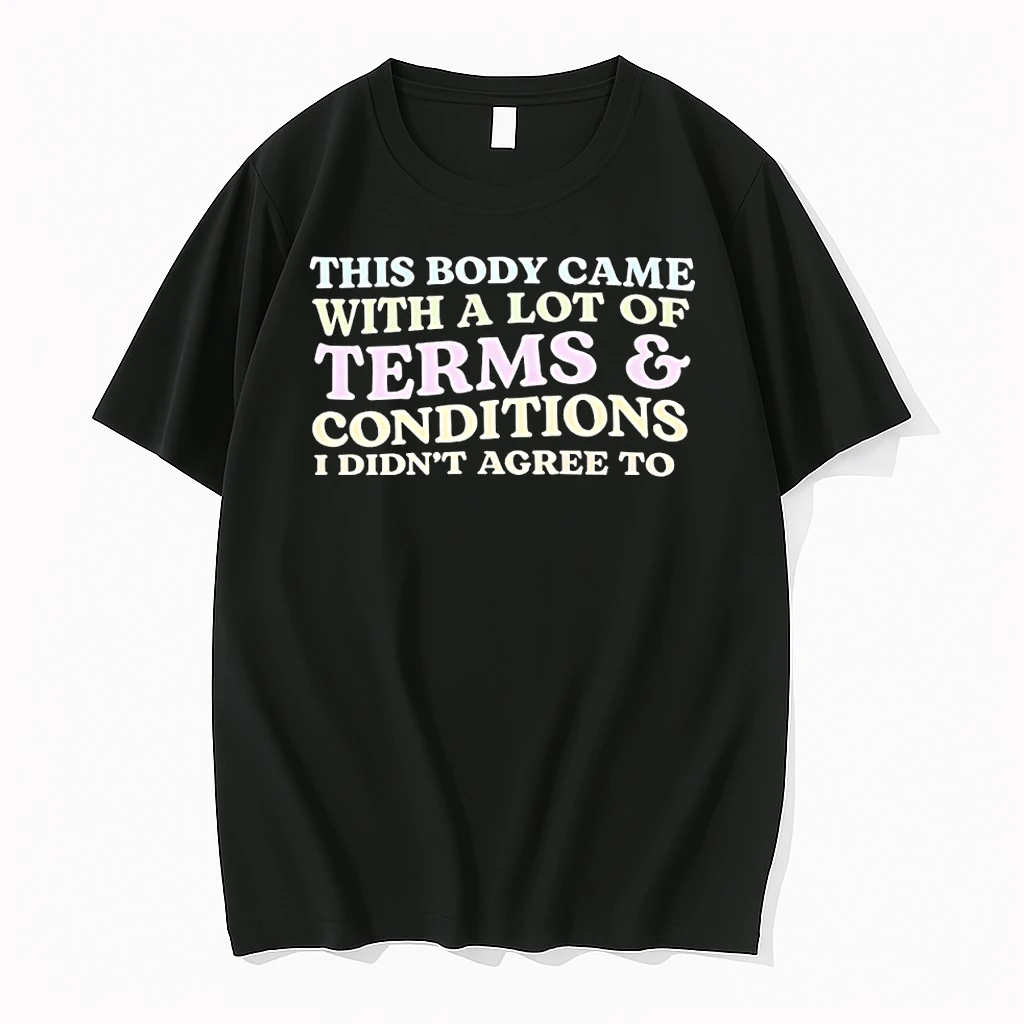 This Body Came With A Lot Of Term And Conditions I Didnt Agree To Shirts