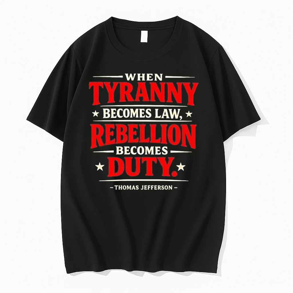 Thomas Jefferson When Tyranny Becomes Law Rebellion Tee Shirts