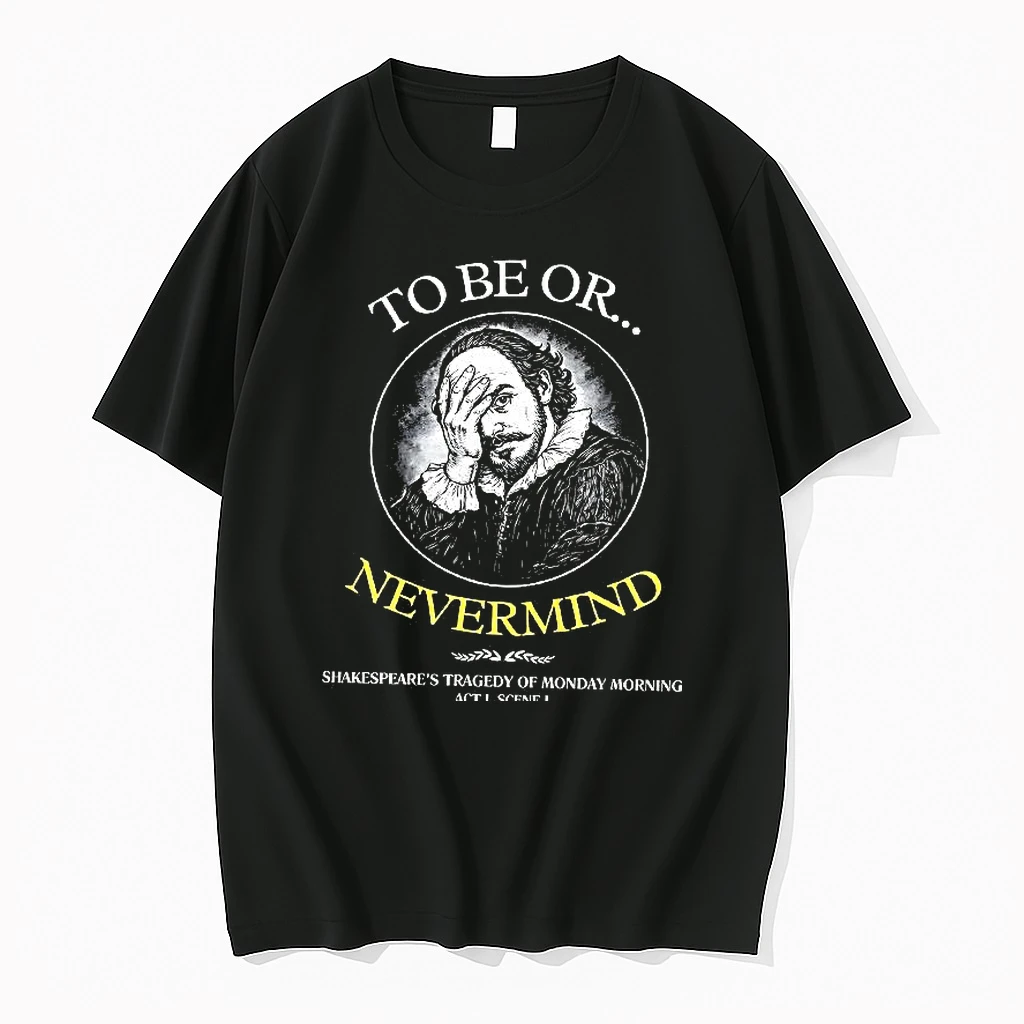 To Be Or Nevermind Monday Morning Tragedy Shakespeare Woman Shirts