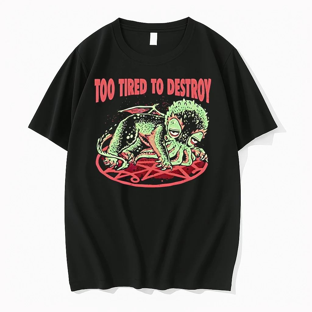 Too Tired To Destroy Shirts