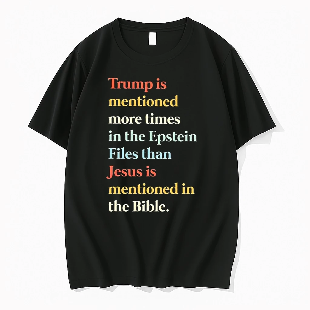 Trump Is Mentioned More Times In The Epstein Files Than Jesus Is Mentioned In The Bible Shirts