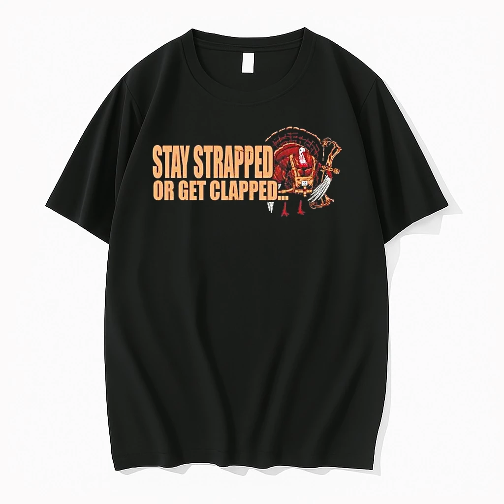 Turkey Hunting Stay Strapped Or Get Clapped Shirts