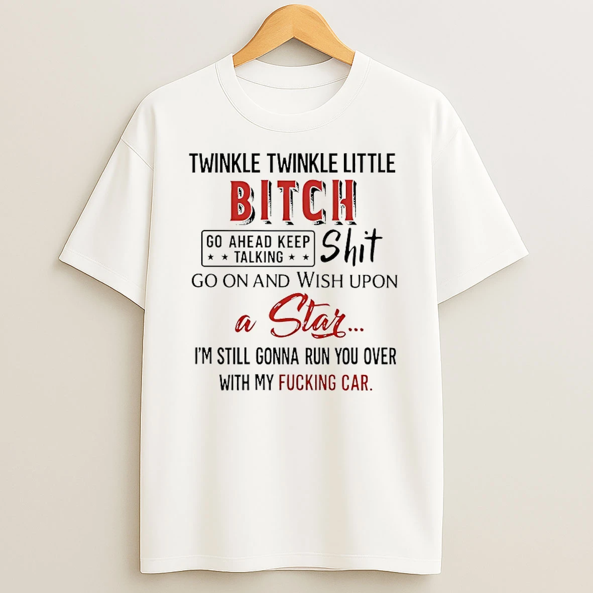 Twinkle Twinkle Little Bitch Go Ahead Keep Talking Shit Go On And Wish Upon Shirts
