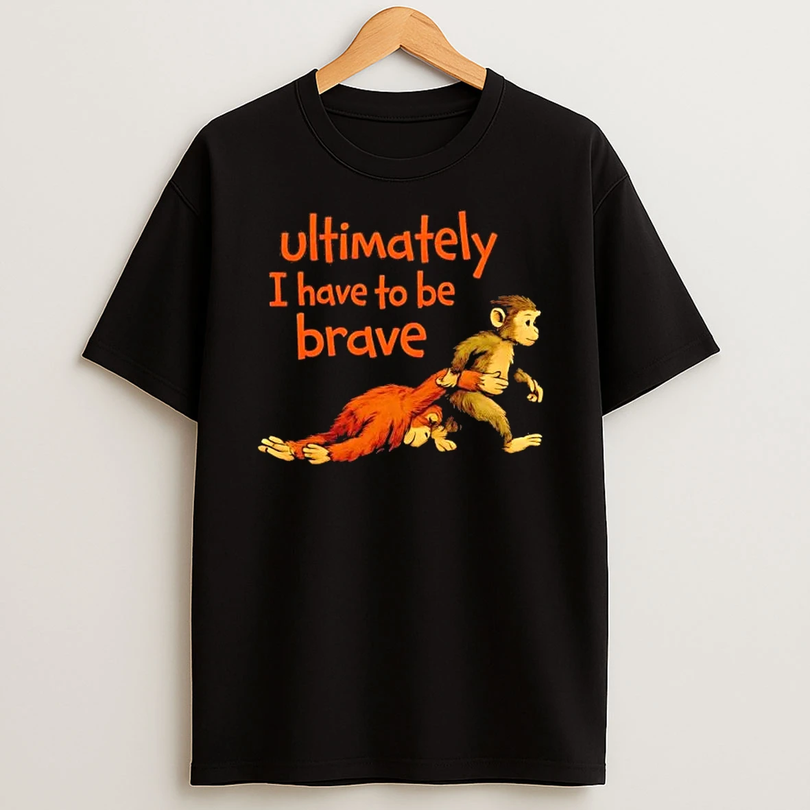 Ultimately I Have To Be Brave Monkey Punch Shirts