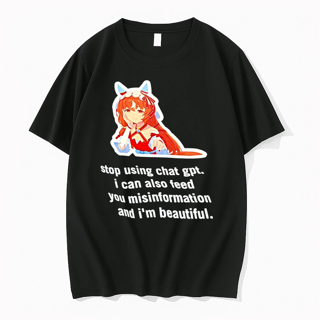 Uma Musume Stop Using Chat Gpt I Can Also Feed You Misinformation And Im Beautiful Shirts