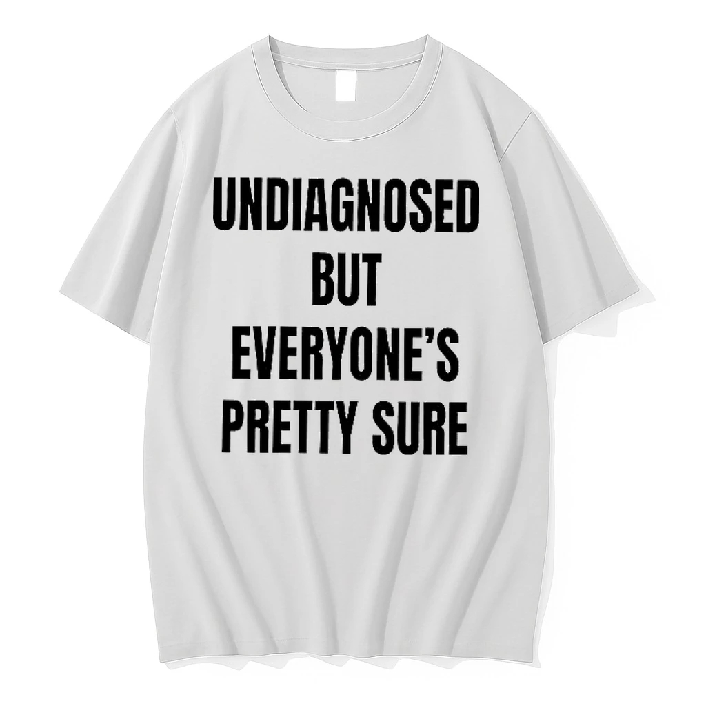 Undiagnosed But Everyones Pretty Sure Woman Shirts