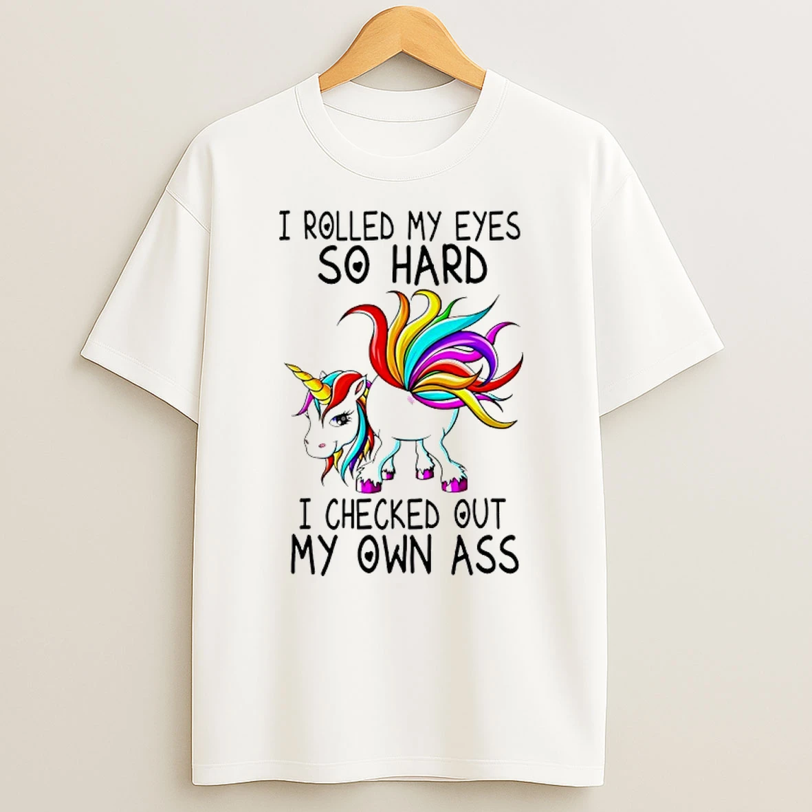 Unicorn I Rolled My Eyes So Hard I Checked Out My Own Ass Shirts