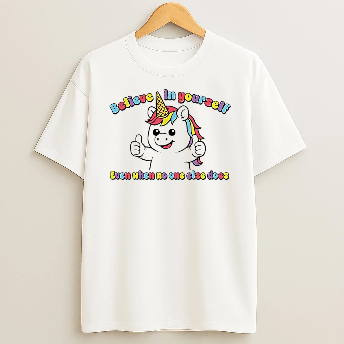 Unicorn Believe In Yourself Even When No One Else Does Shirts