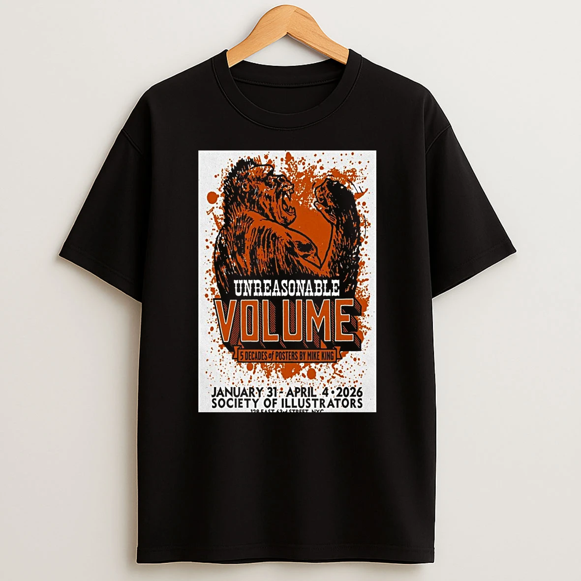 Unreasonable Volume Five Decades Of Posters By Mike King January 31 April 4 2026 Shirts