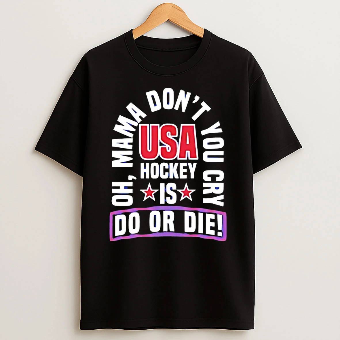 Usa Hockey Is Do Or Die Oh Mama Dont You Cry Shirts