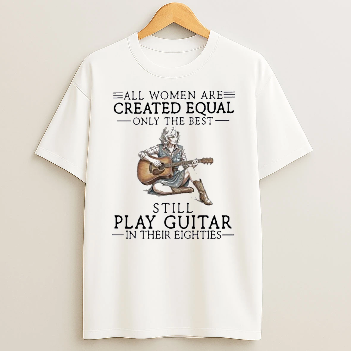 Vintage All Women Are Created Equal Only The Best Still Play Guitar In Their Eighties Shirts