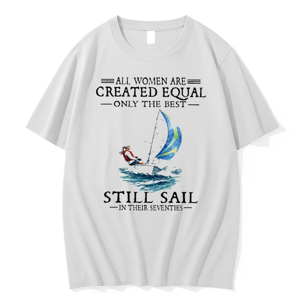 Vintage All Women Are Created Equal Only The Best Still Sail In Their Seventies Shirts