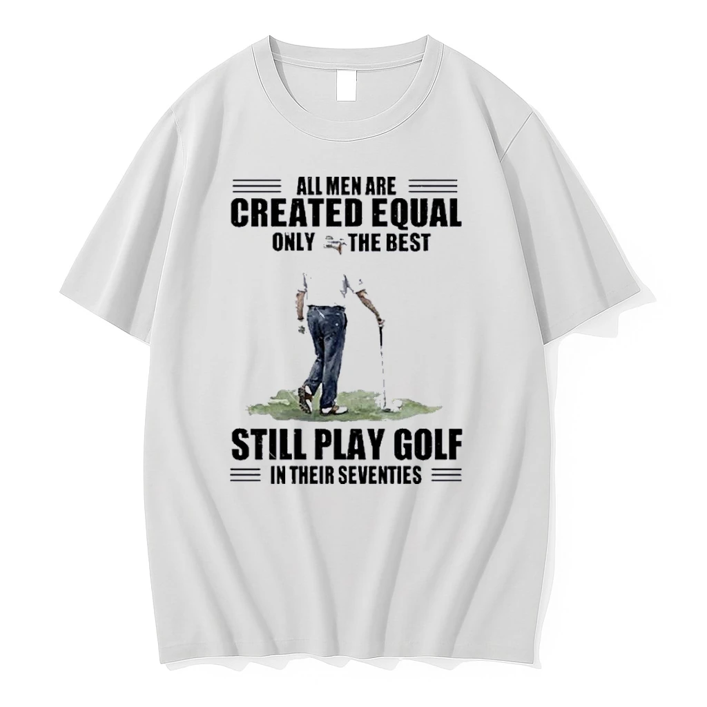 Vintage Golf All Men Are Created Equal Only The Best Still Play Golf In Their Seventies Shirts