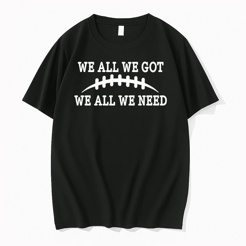 We All We Got We All We Need Shirts