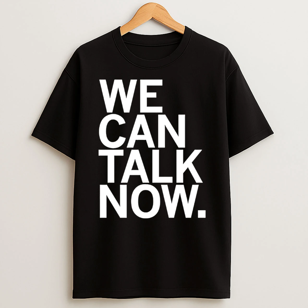 We Can Talk Now Shirts