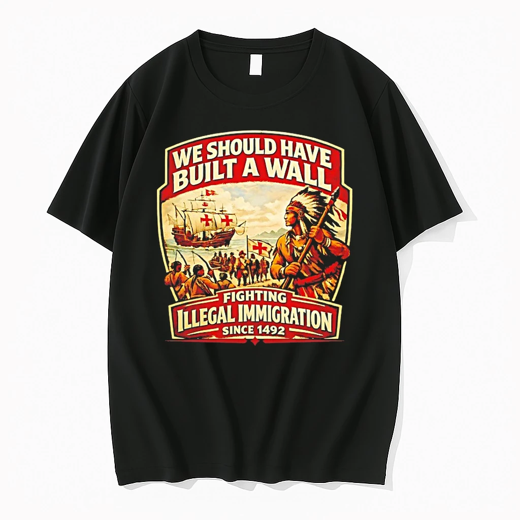 We Should Have Built A Wall Fighting Illegal Immigration Since 1492 Shirts