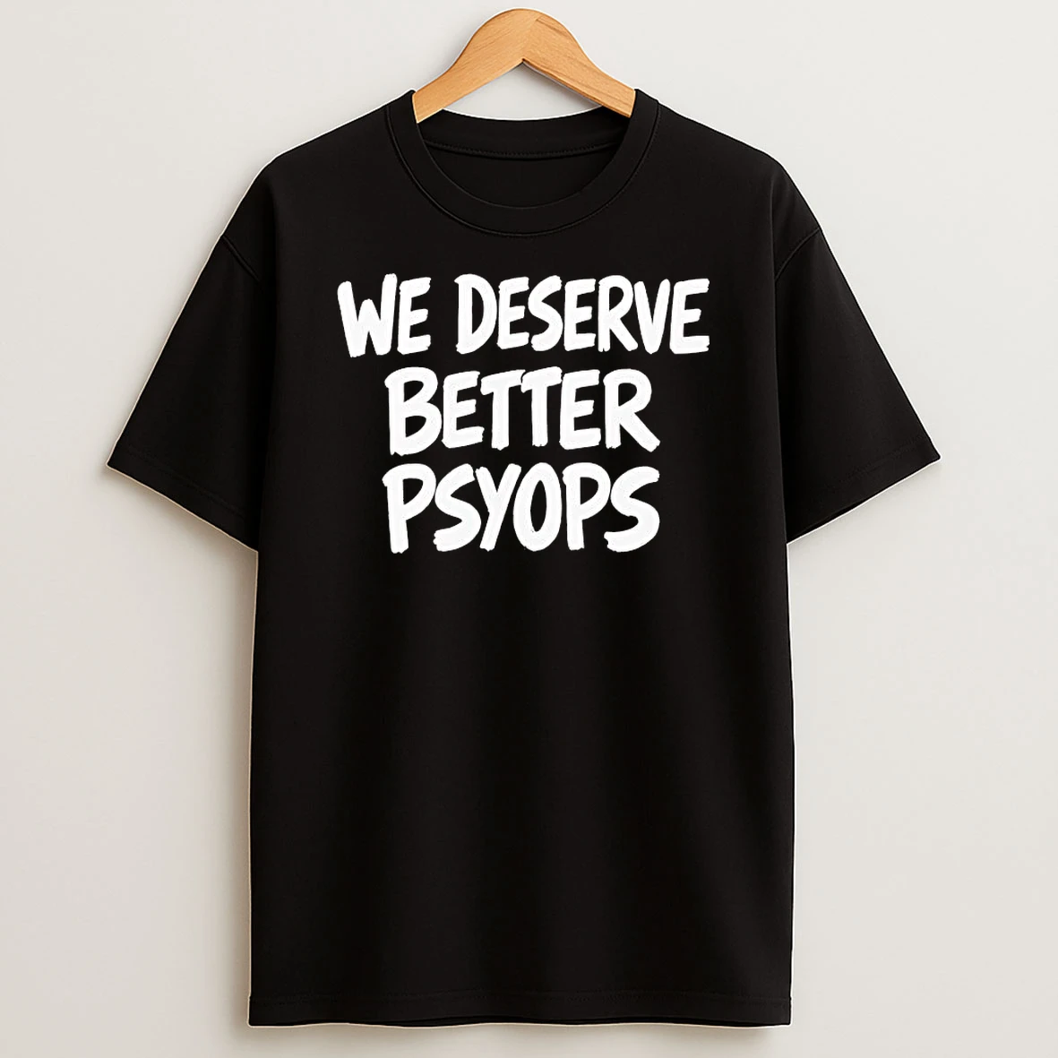 We Deserve Better Psyops 2026 Tee Shirts