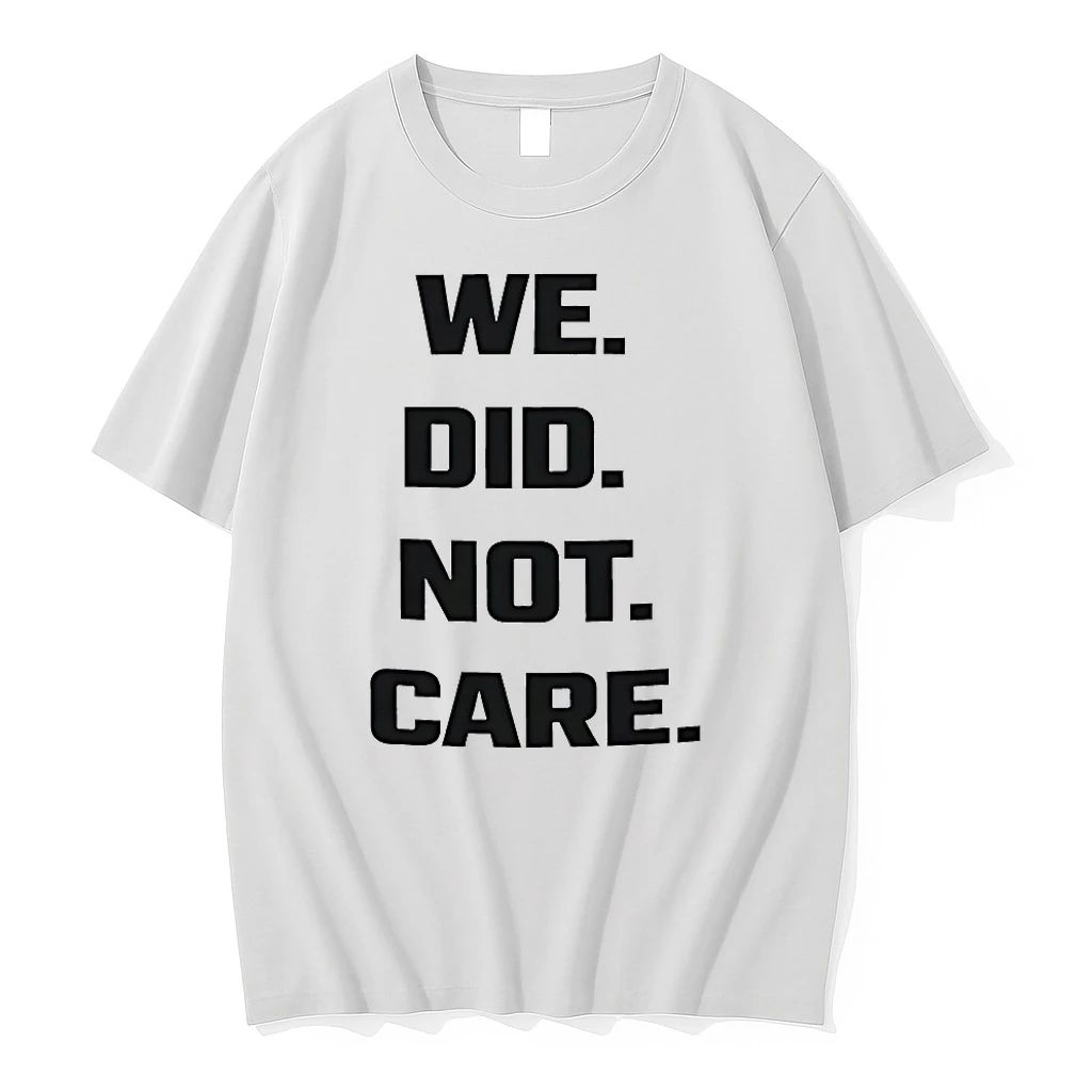 We Did Not Care Shirts