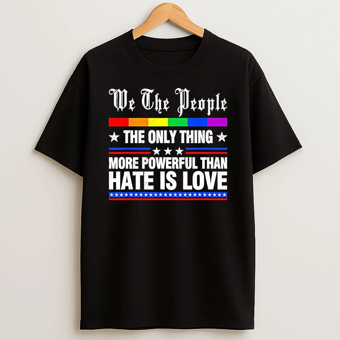We The People The Only Thing More Powerful Than Hate Is Love Shirts
