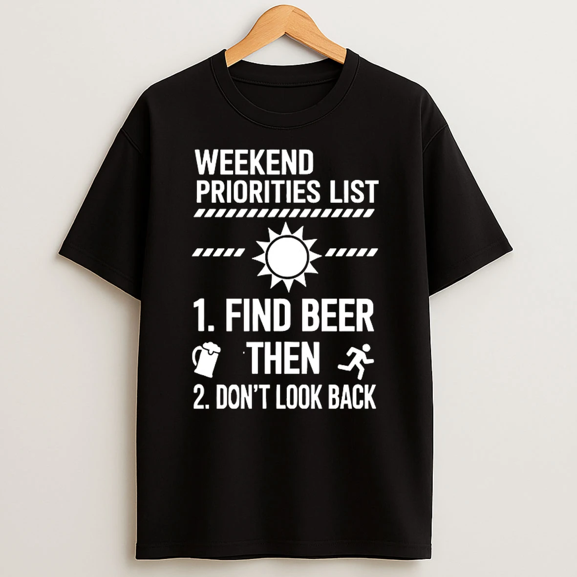 Weekend Priorities List Find Beer Then Dont Look Back Shirts