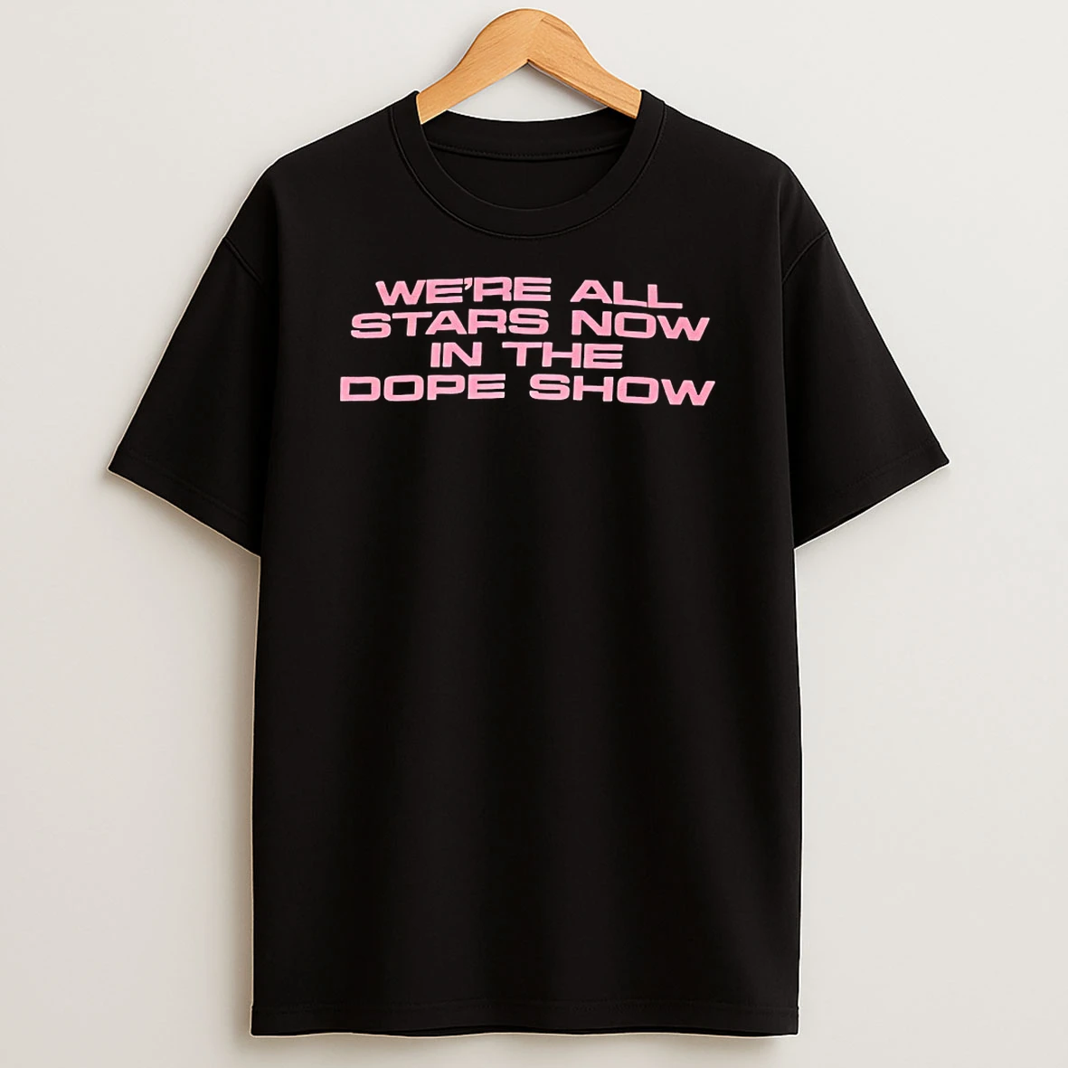 Were All Stars Now In The Dope Show Shirts