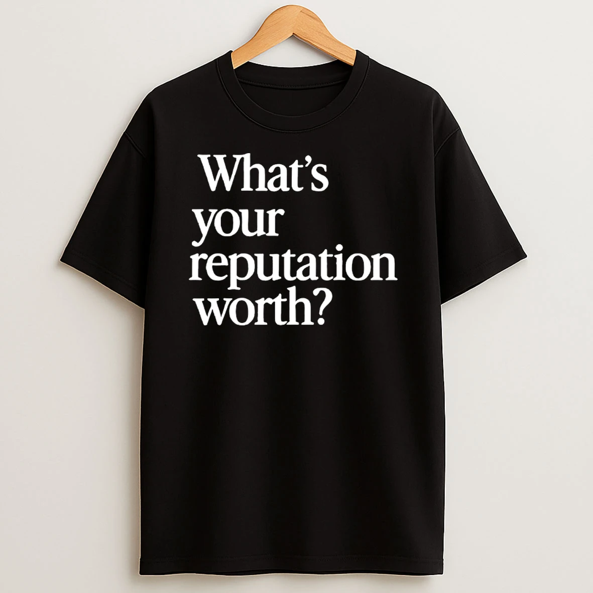 What Is Your Reputation Worth Shirts