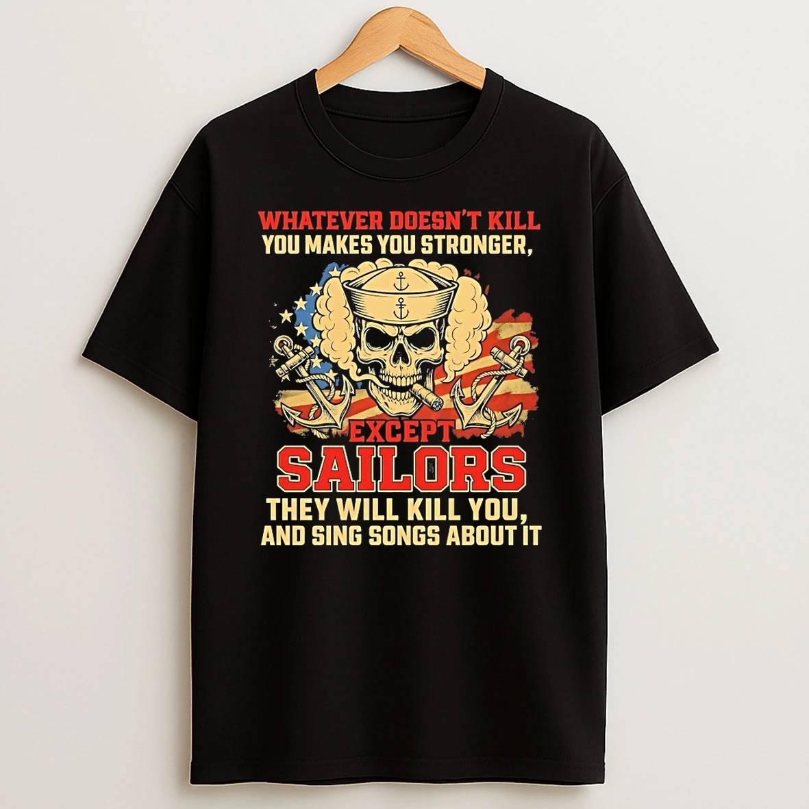 Whatever Doesnt Kill You Makes You Stronger Except Sailors Shirts