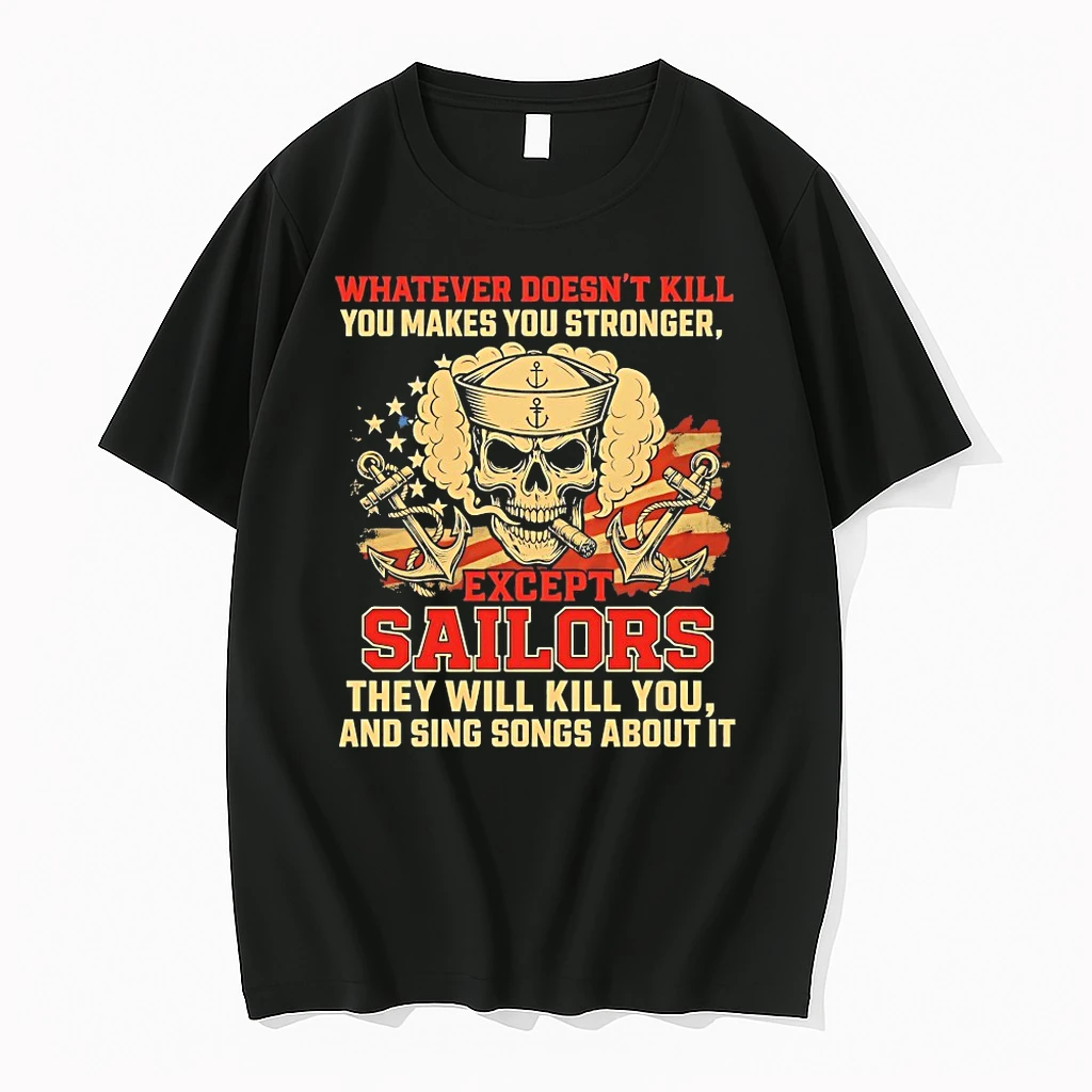 Whatever Doesnt Kill You Makes You Stronger Except Sailors They Will Kill You And Sing Songs About It Shirts