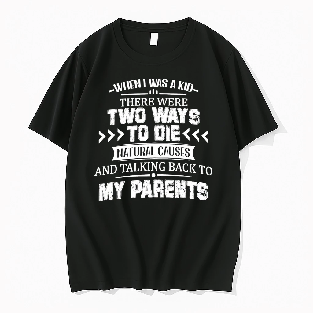 When I Was A Kid There Were Tow Ways To Die Natural Causes And Talking Back To My Parents Shirts