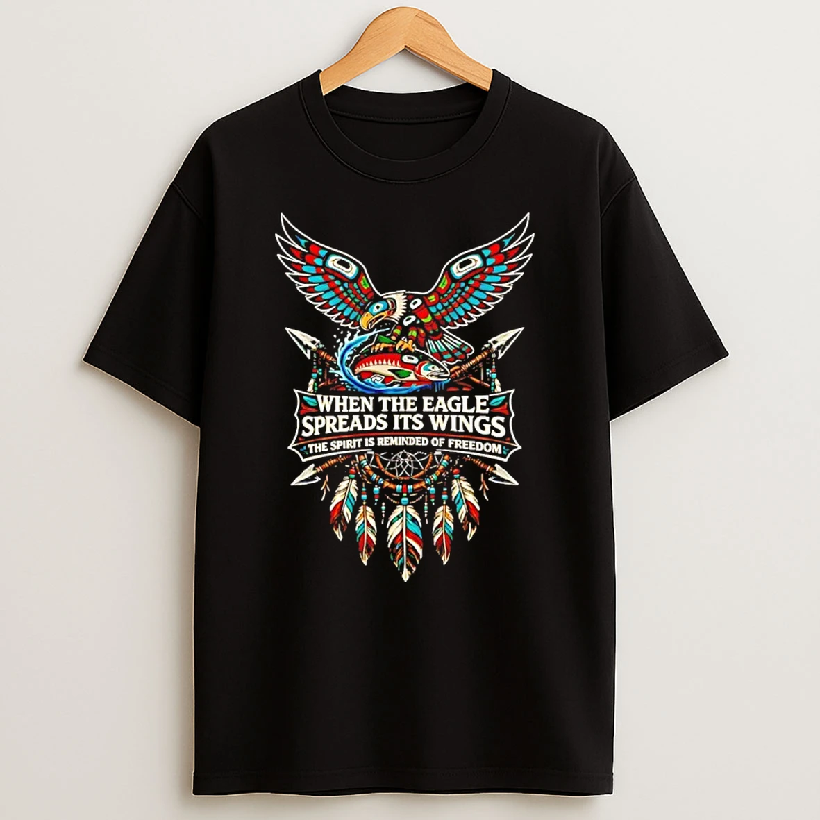 When The Eagle Spreads Its Wings The Spirit Is Reminded Of Freedom Native American Shirts