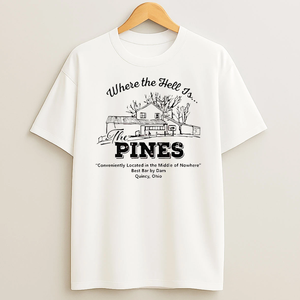 Where The Hell Is The Pines Conveniently Located In The Middle Of Nowhere Shirts