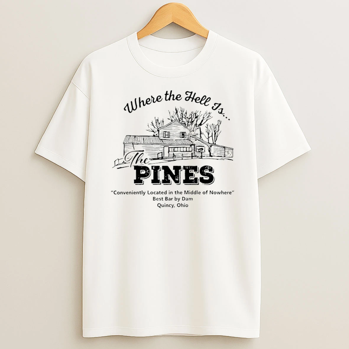 Where The Hell Is The Pines Conveniently Located In The Middle Of Nowhere Best Bar By Dam Quincy Ohio Shirts