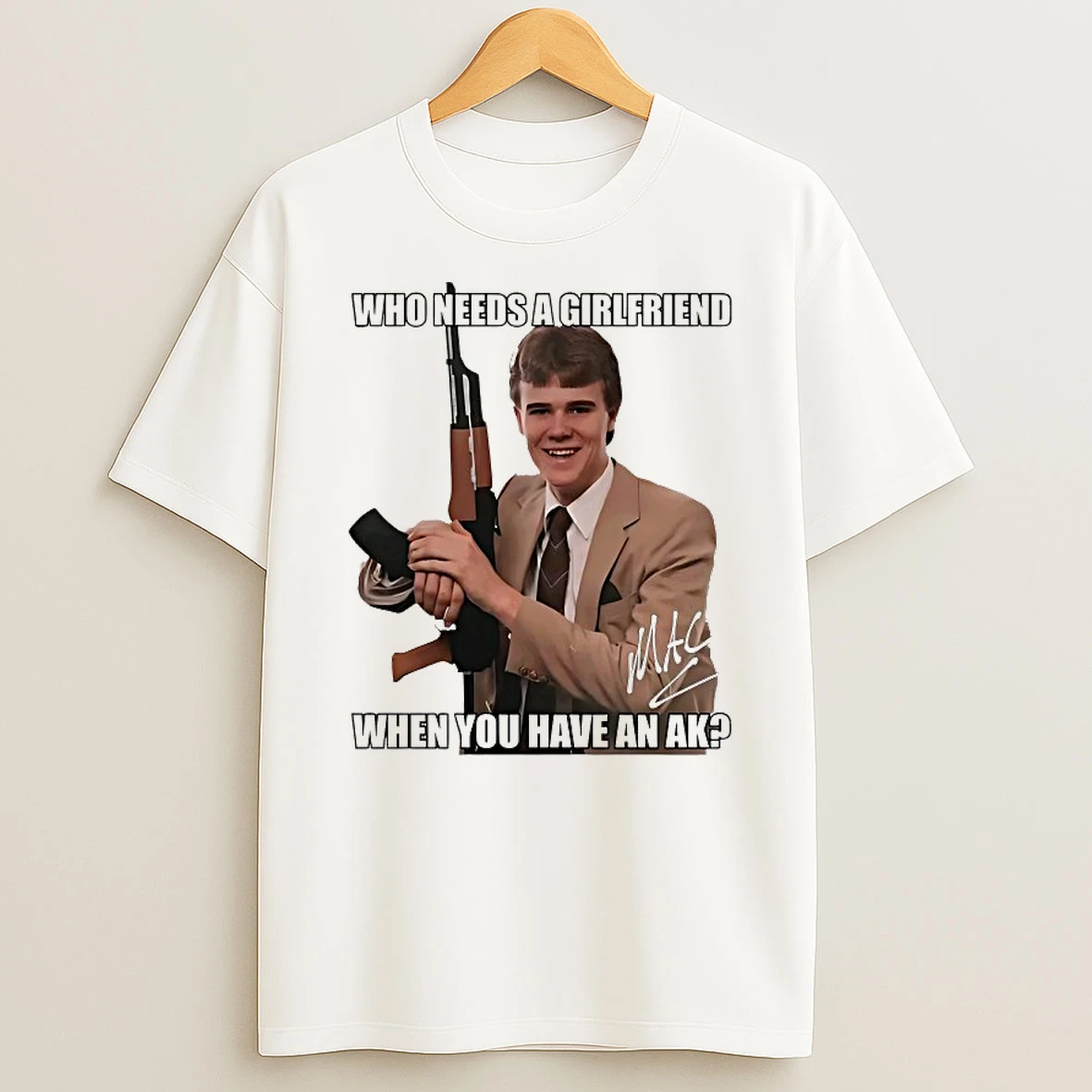 Who Needs A Girlfriend When You Have An Ak Mac Shirts