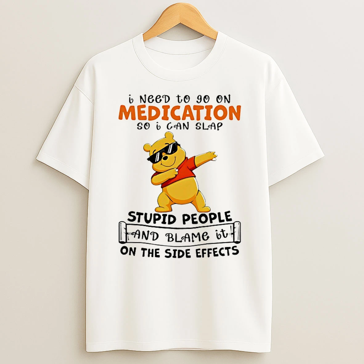Winnie The Pooh I Need To Go On Medication So I Can Slap Shirts