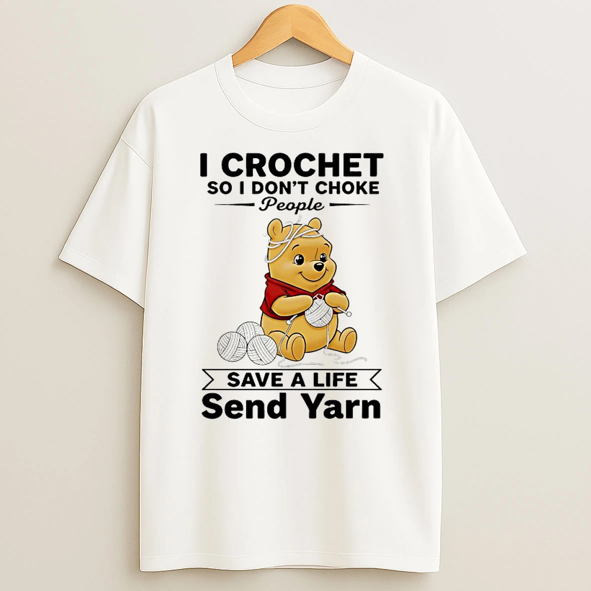 Winnie The Pooh I Crochet So I Dont Choke People Save A Life Send Yarn Shirts