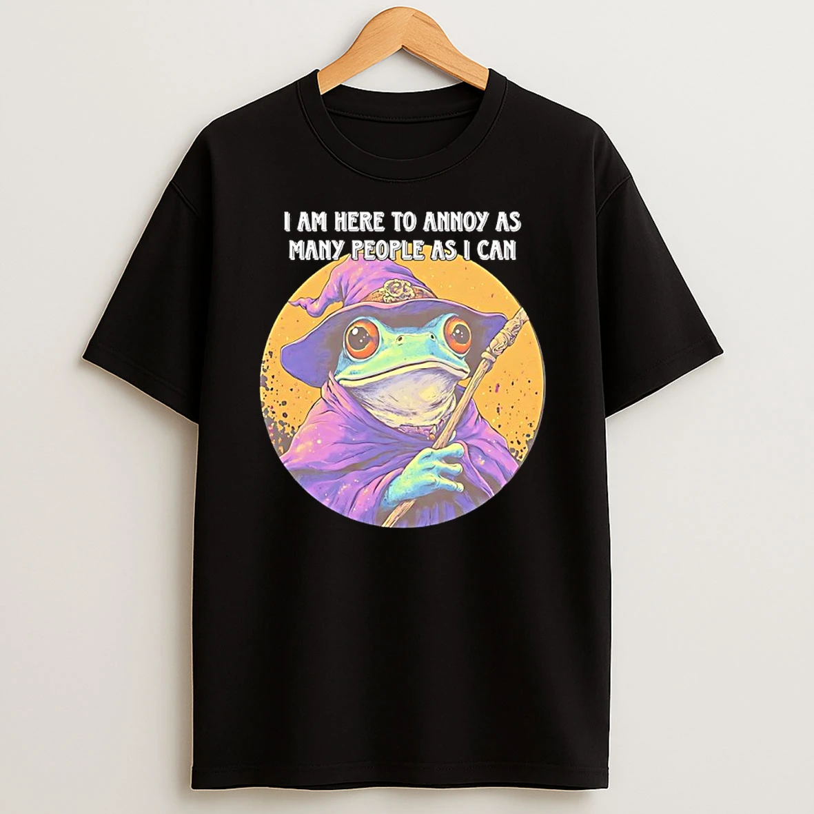 Wizard Frog I Am Here To Annoy As Many People As I Can Shirts