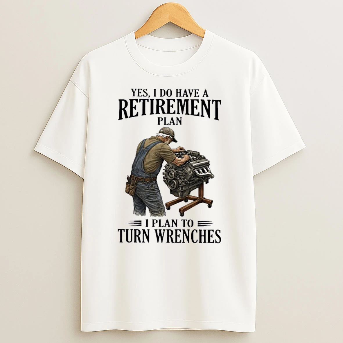 Yes I Do Have A Retirement Plan I Plan To Turn Wrenches Shirts