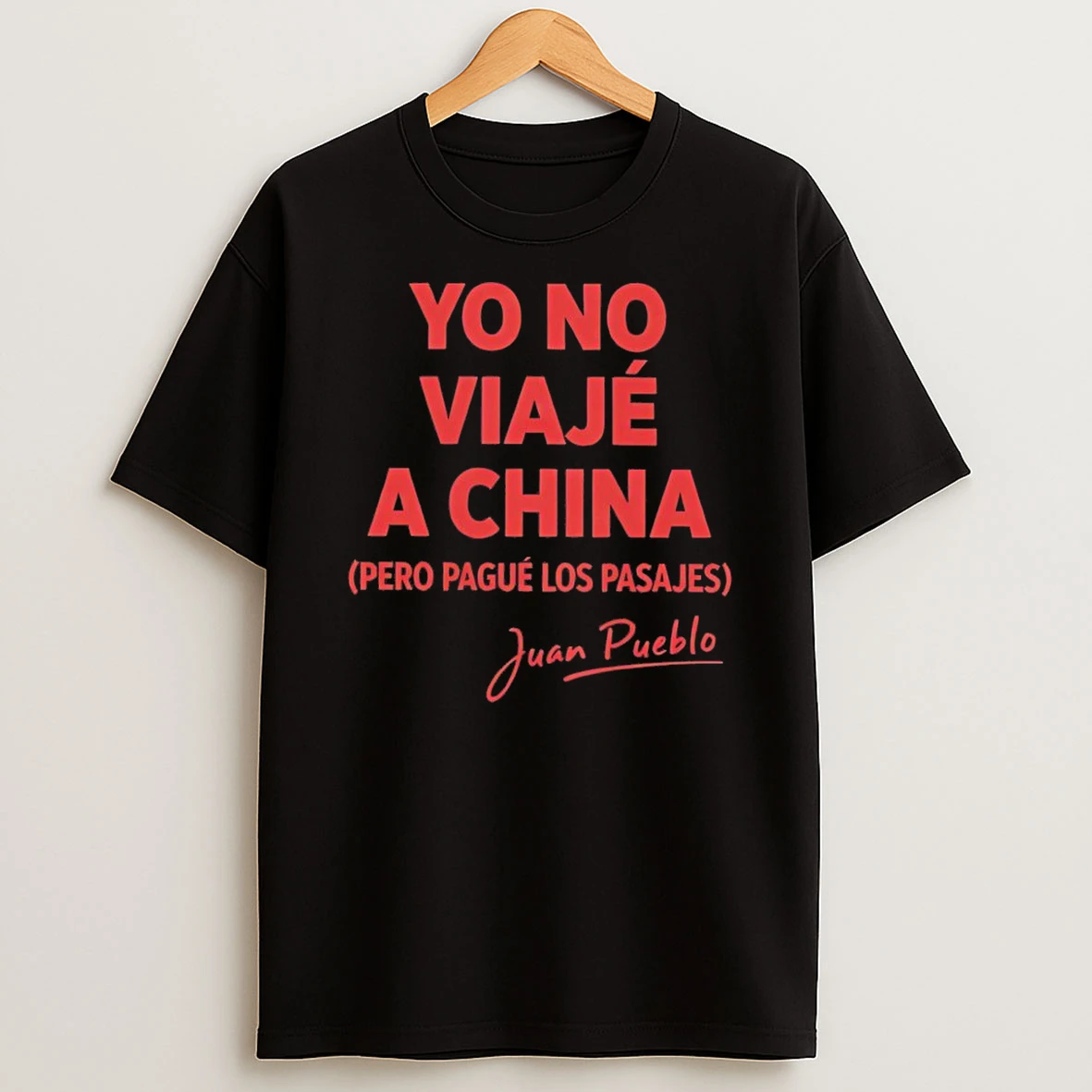 Yo No Viaje A China Pero Pague Los Pasajes Juan Pueblo Shirts