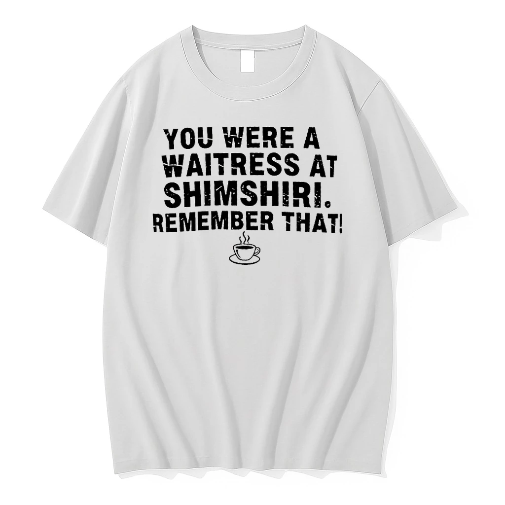 You Were A Waitress At Shamshiri Remember That Shirts