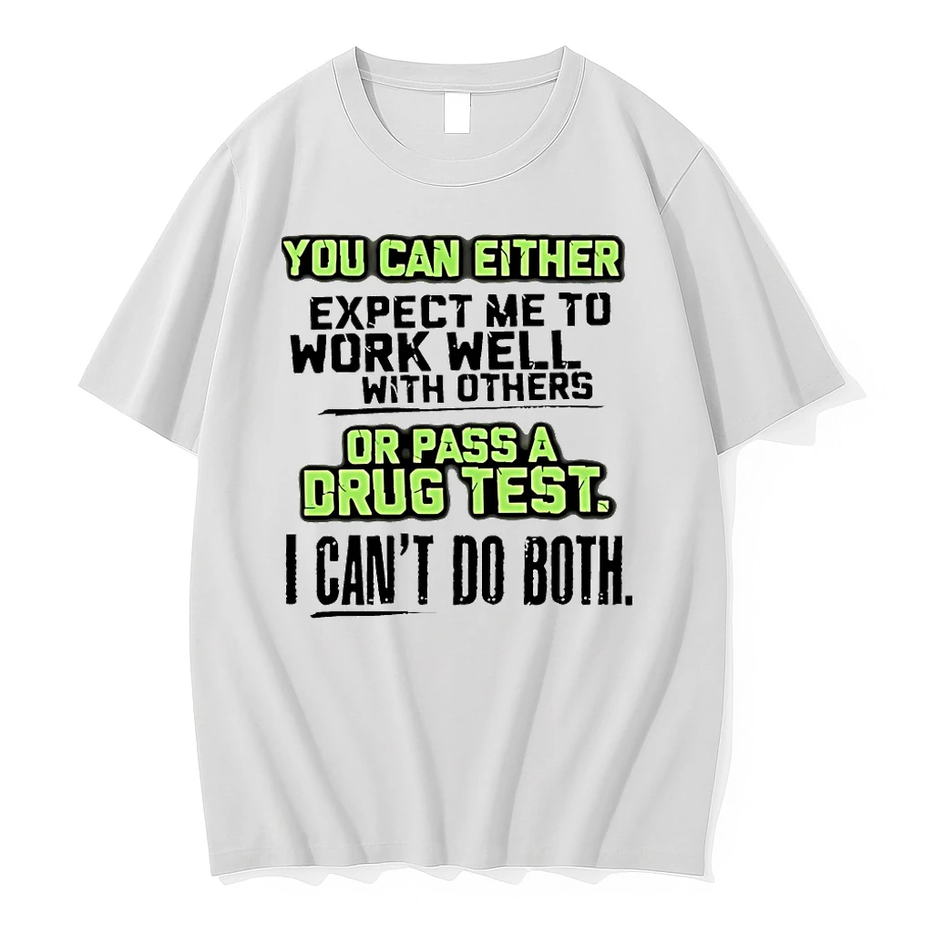 You Can Either Expect Me To Work Well With Others Or Pass A Drug Test Shirts